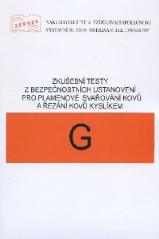 Книга Zkušební testy z bezpečnostních ustanovení pro plamenové svařování kovů a řezání kyslíkem - G 