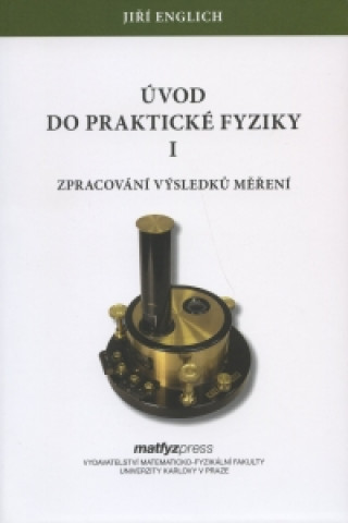 Kniha Úvod do praktické fyziky I. Jiří Englich