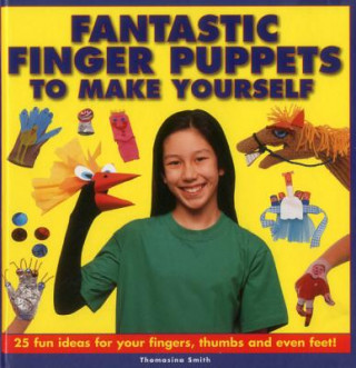 Könyv Fantastic Finger Puppets to Make Yourself Thomasina Smith