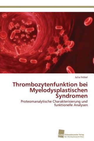 Książka Thrombozytenfunktion bei Myelodysplastischen Syndromen Julia Fröbel