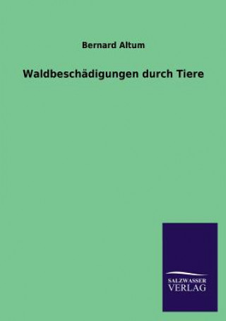 Kniha Waldbeschadigungen Durch Tiere Bernard Altum