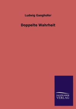 Könyv Doppelte Wahrheit Ludwig Ganghofer