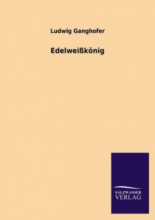 Kniha Edelweisskonig Ludwig Ganghofer