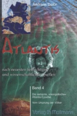 Carte Atlantis nach neuesten hellsichtigen und wissenschaftlichen Quellen. Bd.4. Bd.4 Andreas Delor