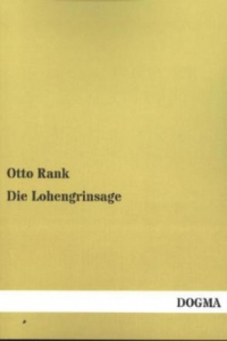 Kniha Die Lohengrinsage Otto Rank