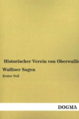 Kniha Walliser Sagen. Tl.1 istorischer Verein von Oberwallis