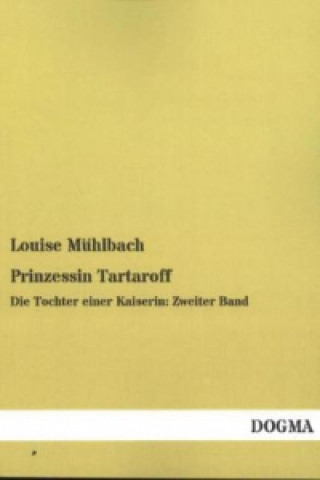 Knjiga Prinzessin Tartaroff, Die Tochter einer Kaiserin. Bd.2 Louise Mühlbach