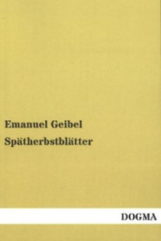 Könyv Spätherbstblätter Emanuel Geibel