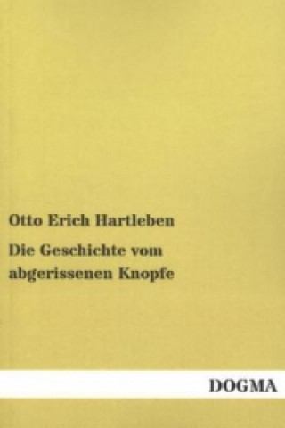 Kniha Die Geschichte vom abgerissenen Knopfe Otto Erich Hartleben