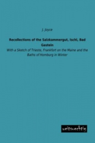 Kniha Recollections of the Salzkammergut, Ischl, Bad Gastein J. Joyce