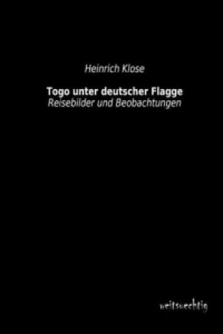 Könyv Togo unter deutscher Flagge Heinrich Klose