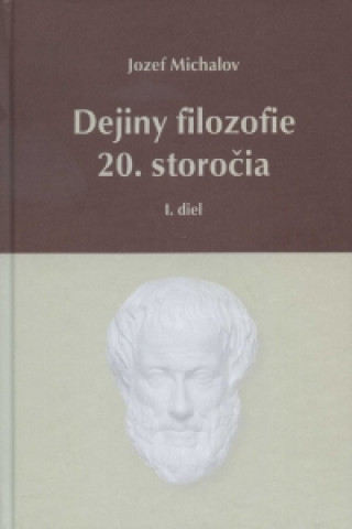 Kniha Dejiny filozofie 20. storočia - I. diel Jozef Michalov
