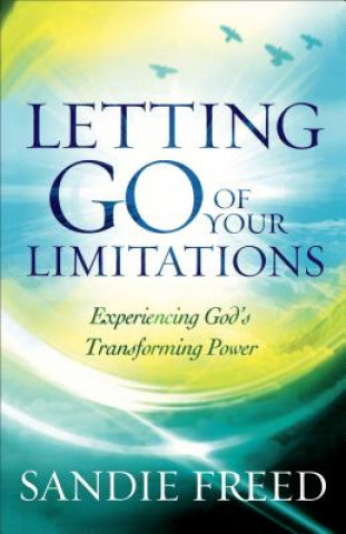 Knjiga Letting Go of Your Limitations - Experiencing God`s Transforming Power Sandie Freed