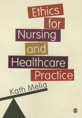 Kniha Ethics for Nursing and Healthcare Practice Kath M Melia