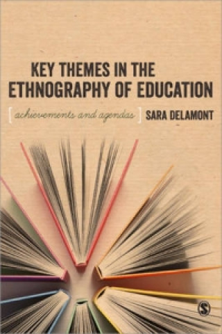 Kniha Key Themes in the Ethnography of Education Sara Delamont