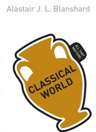 Carte Classical World: All That Matters Alastair Blanchard