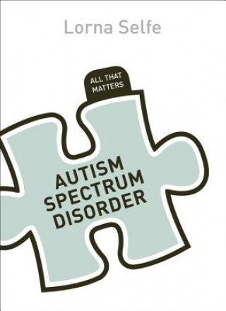 Carte Autism Spectrum Disorder: All That Matters Lorna Selfe