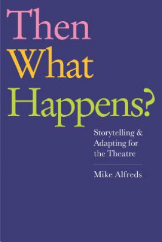 Knjiga Then What Happens? Mike Alfreds