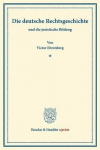Könyv Die deutsche Rechtsgeschichte Victor Ehrenberg