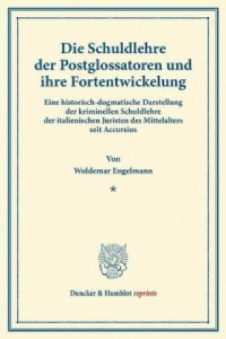 Buch Die Schuldlehre der Postglossatoren und ihre Fortentwickelung. Woldemar Engelmann