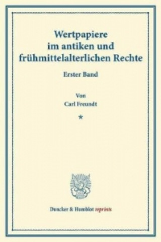 Book Wertpapiere im antiken und frühmittelalterlichen Rechte. Carl Freundt