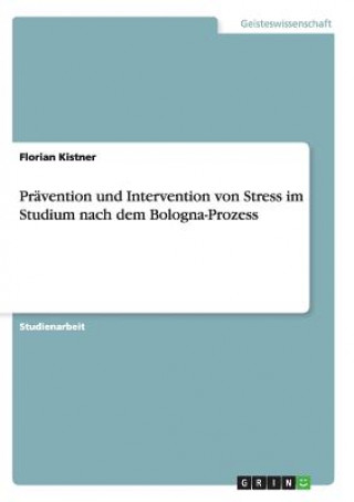Carte Pravention und Intervention von Stress im Studium nach dem Bologna-Prozess Florian Kistner
