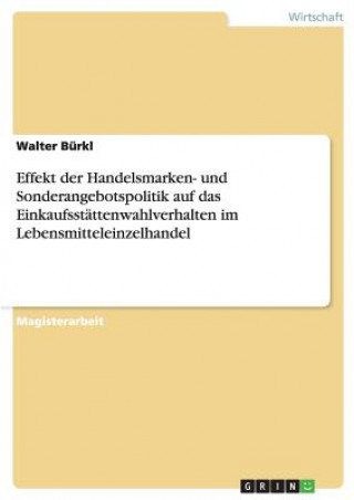 Kniha Effekt der Handelsmarken- und Sonderangebotspolitik auf das Einkaufsstattenwahlverhalten im Lebensmitteleinzelhandel Walter Bürkl