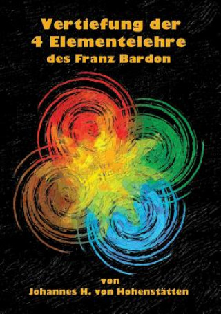 Könyv Vertiefung der 4 Elementelehre des Franz Bardon Johannes H. von Hohenstätten