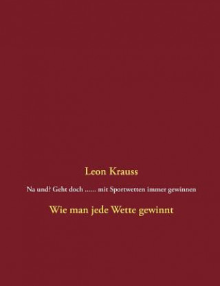 Książka Na und? Geht doch ...... mit Sportwetten immer gewinnen Leon Krauss