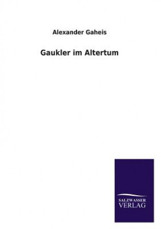 Kniha Gaukler Im Altertum Alexander Gaheis