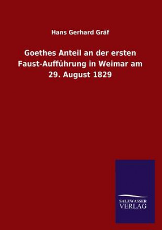 Carte Goethes Anteil an Der Ersten Faust-Auffuhrung in Weimar Am 29. August 1829 Hans Gerhard Graf