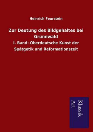 Knjiga Zur Deutung Des Bildgehaltes Bei Grunewald Heinrich Feurstein