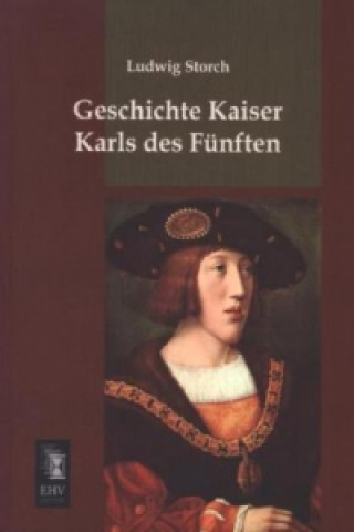 Kniha Geschichte Kaiser Karls des Fünften Ludwig Storch