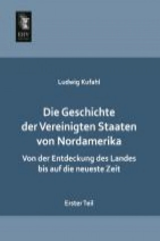 Carte Die Geschichte der Vereinigten Staaten von Nordamerika. Tl.1 Ludwig Kufahl