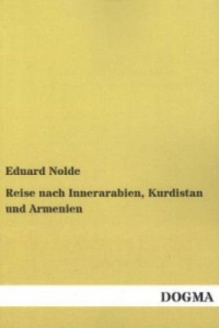 Könyv Reise nach Innerarabien, Kurdistan und Armenien Eduard Nolde