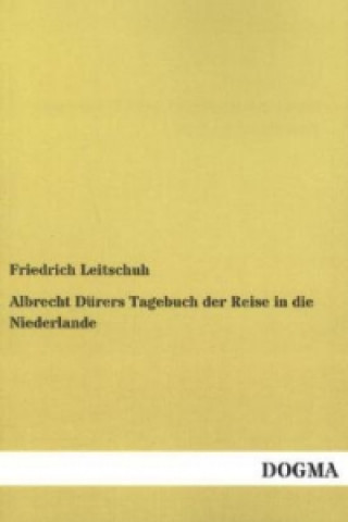 Книга Albrecht Dürers Tagebuch der Reise in die Niederlande Friedrich Leitschuh