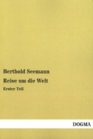 Kniha Reise um die Welt. Tl.1 Berthold Seemann