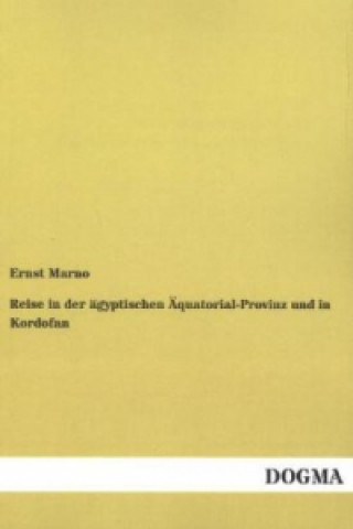 Book Reise in der ägyptischen Äquatorial-Provinz und in Kordofan Ernst Marno