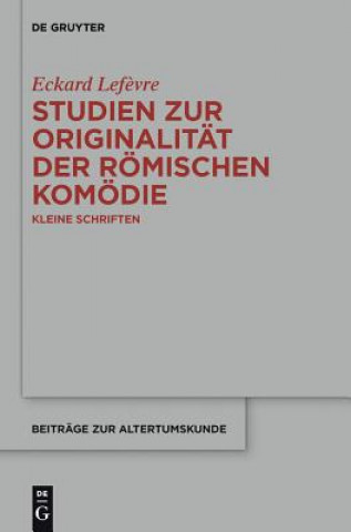 Kniha Studien Zur Originalitat Der Roemischen Komoedie Eckard Lef