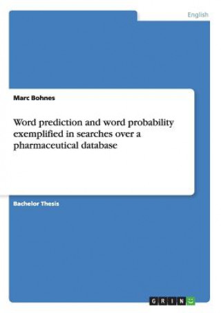 Kniha Word prediction and word probability exemplified in searches over a pharmaceutical database Marc Bohnes