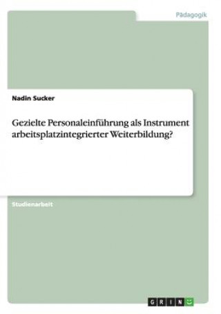 Libro Gezielte Personaleinführung als Instrument arbeitsplatzintegrierter Weiterbildung? Nadin Sucker