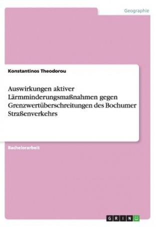 Kniha Auswirkungen aktiver Larmminderungsmassnahmen gegen Grenzwertuberschreitungen des Bochumer Strassenverkehrs Konstantinos Theodorou