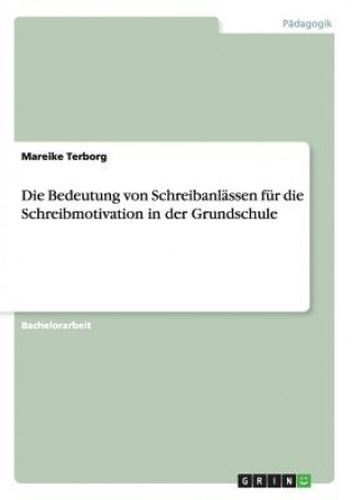 Könyv Die Bedeutung von Schreibanlässen für die Schreibmotivation in der Grundschule Mareike Terborg