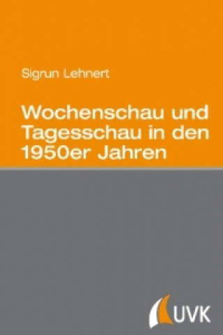 Книга Wochenschau und Tagesschau in den 1950er Jahren Sigrun Lehnert