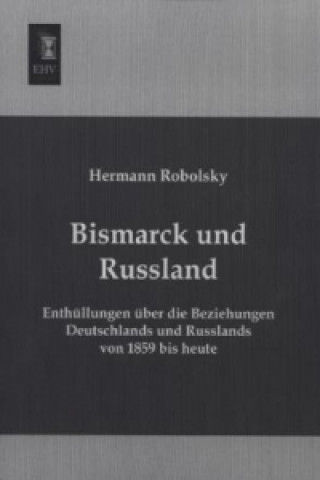 Kniha Bismarck und Russland Hermann Robolsky