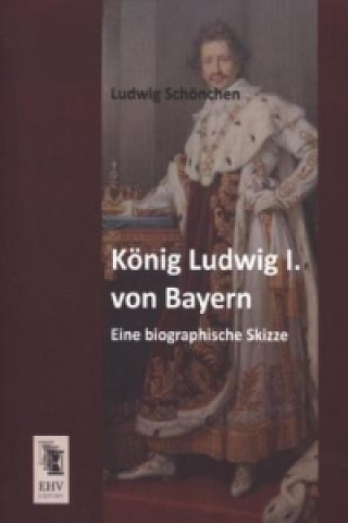 Kniha König Ludwig I. von Bayern Ludwig Schönchen