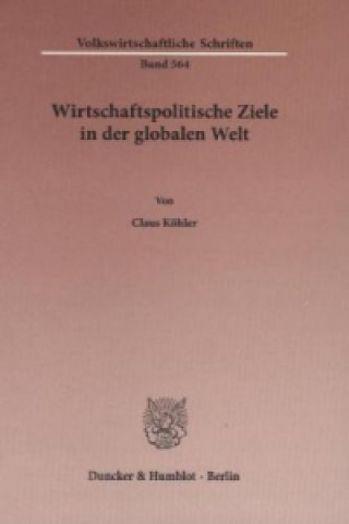 Könyv Wirtschaftspolitische Ziele in der globalen Welt. Claus Köhler