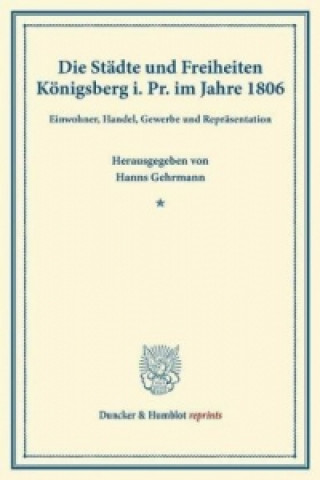 Buch Die Städte und Freiheiten Königsberg i. Pr. im Jahre 1806. Hanns Gehrmann