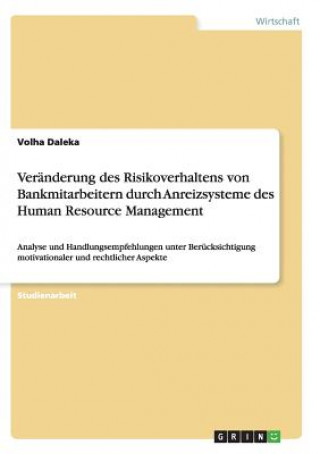 Kniha Veranderung des Risikoverhaltens von Bankmitarbeitern durch Anreizsysteme des Human Resource Management Volha Daleka