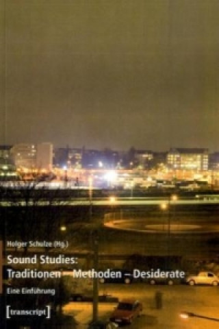 Könyv Sound Studies: Traditionen - Methoden - Desiderate Holger Schulze